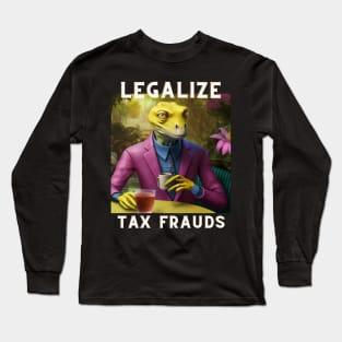 Legalize Tax Frauds Reptilian Long Sleeve T-Shirt